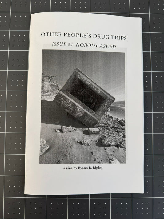 OTHER PEOPLE'S DRUG TRIPS ISSUE#1: NOBODY ASKED